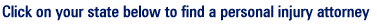 Click on your state below to find a personal injury attorney.